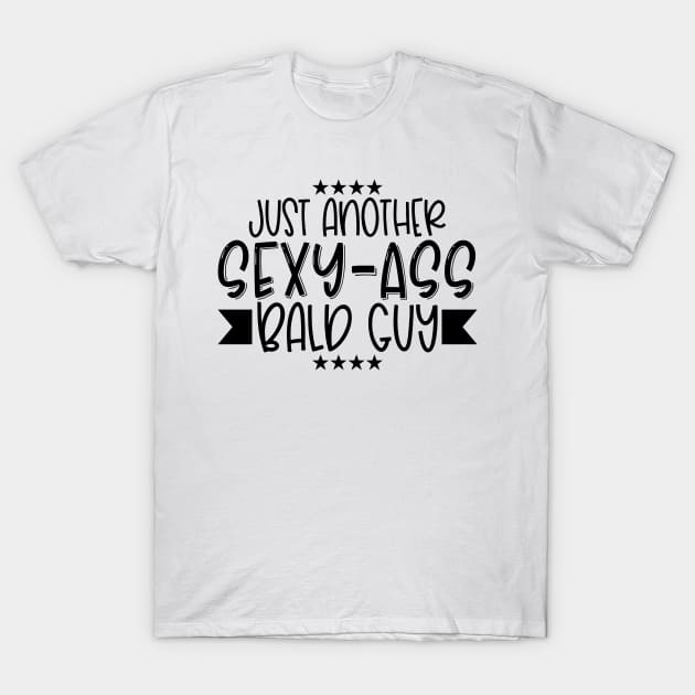 Just another sexy ass bald guy T-Shirt by Coral Graphics